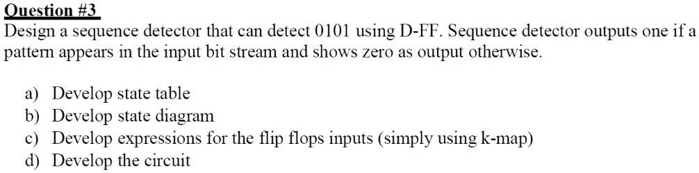 SOLVED: Question #3: Design a sequence detector that can detect 0101 ...