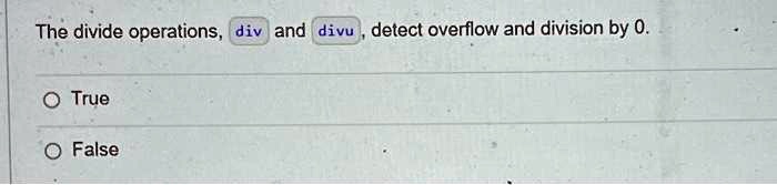 SOLVED: The division operations, div and divu, detect overflow and ...