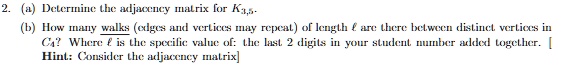 SOLVED: a) Determine the adjacency matrix for K3,5. (b) How many walks ...