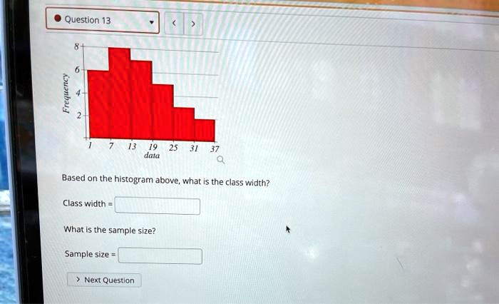 8
6
Frequency
4
2
1 7 13 19 25 31 37
data
Based on the histogram above, what is the class width?
Class width =
What is the sample size?
Sample size =