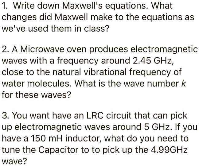 SOLVED1. Write down Maxwell's equations. What changes did Maxwell make