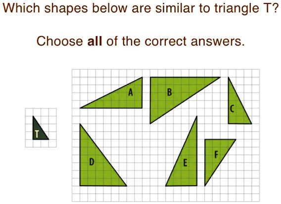 Which shapes below are similar to triangle T?
Choose all of the correct answers.