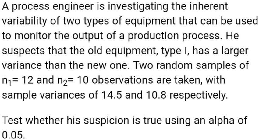 A process engineer is investigating the inherent variability of two ...