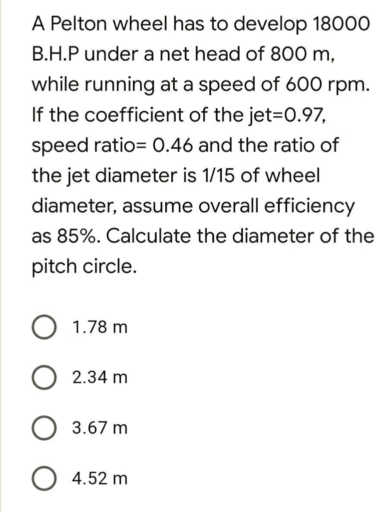 SOLVED A Pelton wheel has to develop 18000 B.H.P under a net head of