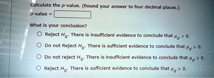 SOLVED:Calculate the p-value (Round your answer to four decimal places ...