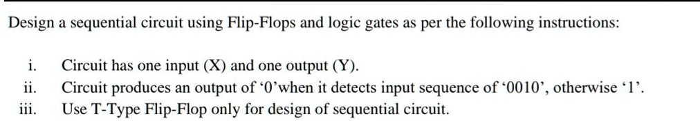 Design a sequential circuit using Flip-Flops and logic gates as per the ...