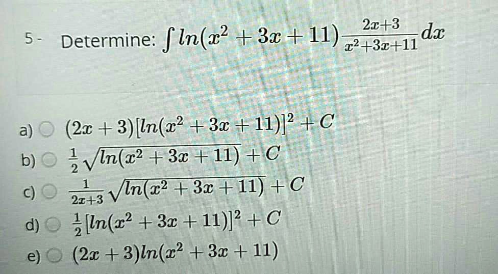 SOLVED: Text: 20+3 5 Determine: f In(x^2 + 3 + 11) xp 32+3c+11 a) (2c ...