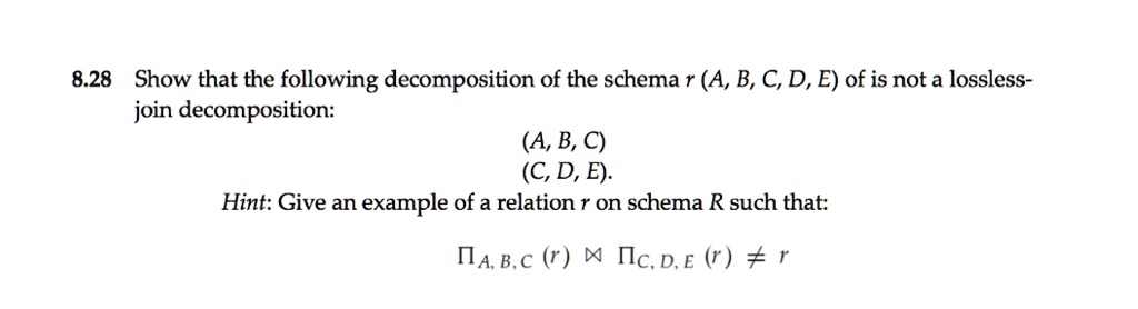828 show that the following decomposition of the schema r a b c d e of is not a lossless join decomposition abc cd e hint give an example of a relation r on schema r such that iiabcr x iicde 38775