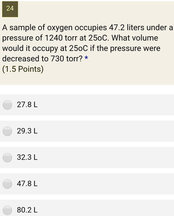 24 A Sample Of Oxygen Occupies 472 Liters Under A Pressure Of 1240 Torr 24-a-sample-of-oxygen-occupies-472-liters-under-a-pressure-of-1240-torr