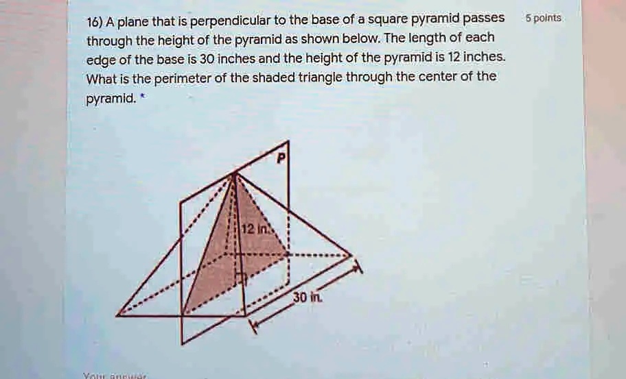 16) A plane that is perpendicular to the base of a square pyramid ...