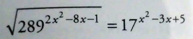√(289^2x^2 - 8x - 1) = 17^x^2 - 3x + 5