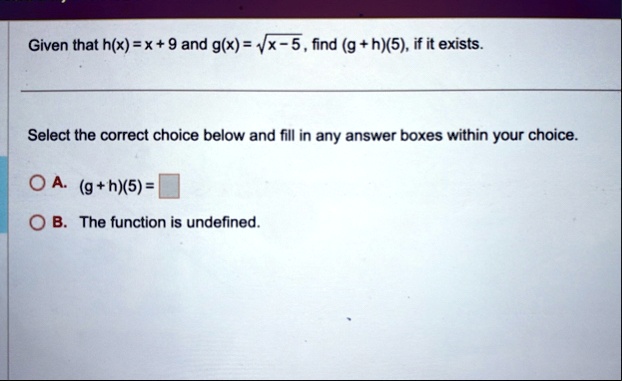 given that hx x 9 and gx sqrtx 5 find g h5 if it exists select the correct choice below and fill in any answer boxes within your choice a g h5 b the function is undefined 80214