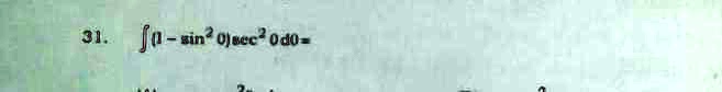 31. ∫ (1 - sin^2 θ)sec^2 θ  dθ =