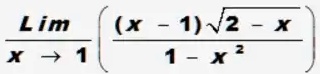 limx →1 ( ((x - 1)√(2 - x))/(1 - x^2) )