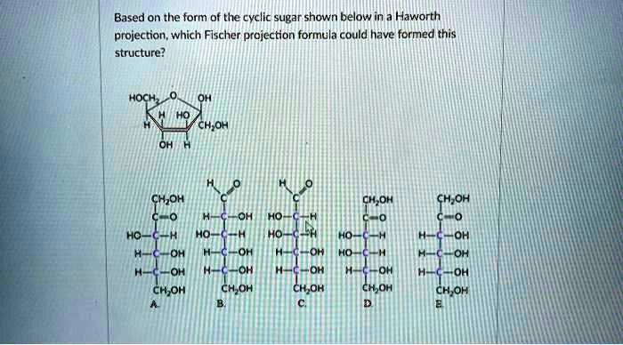 Based on the form of the cyclic sugar shown below in a Haworth projection, which Fischer projection formula could have formed this structure?