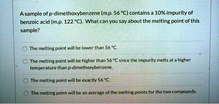 SOLVED:A sample of p-dimethoxybenzene (mp 56 PC) contains a 10% ...