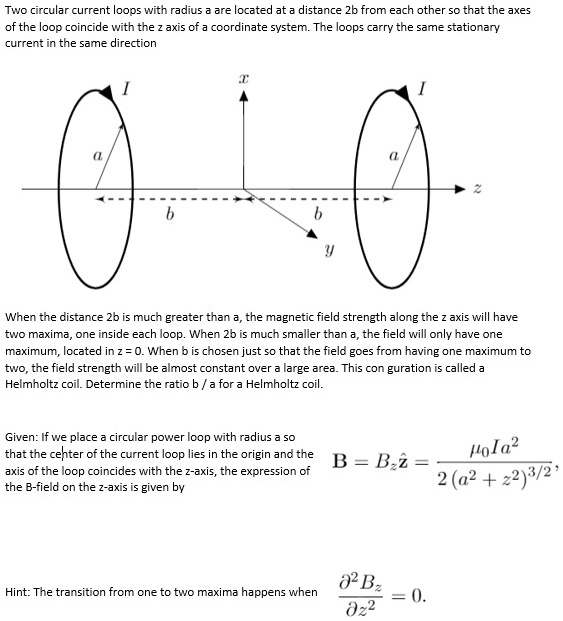 SOLVED: Two circular current loops with radius a are located at a ...