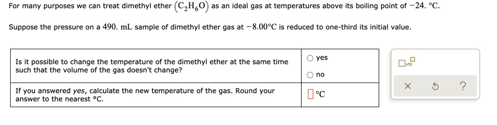 SOLVED: For many purposes, we can treat dimethyl ether (C2H6O) as an ...