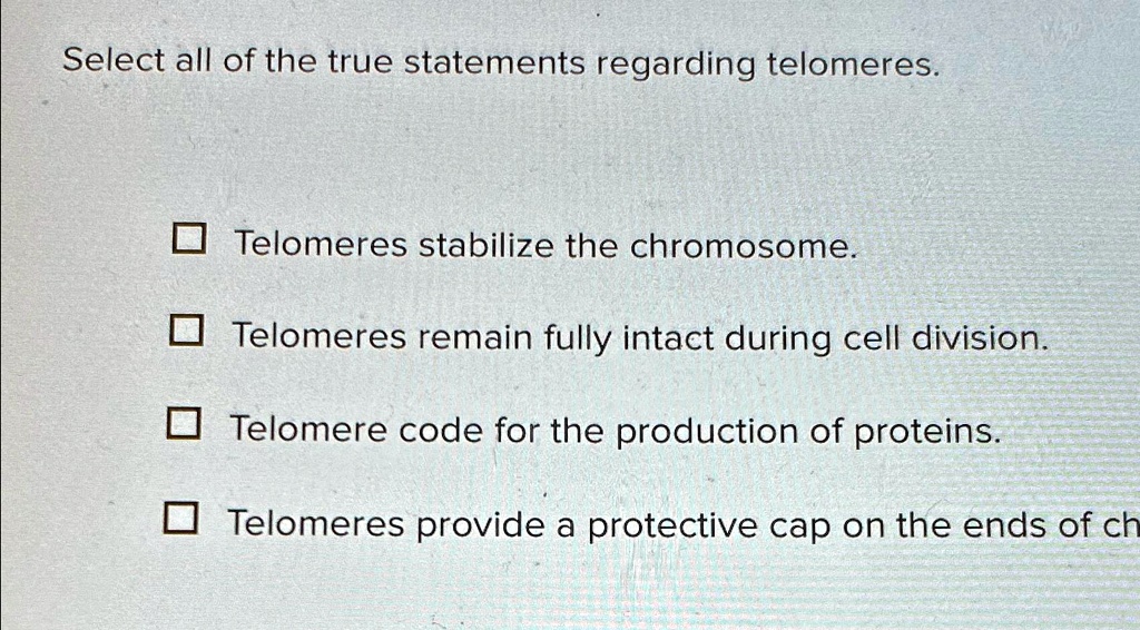 Select all of the true statements regarding telomeres. Telomeres