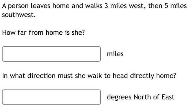 SOLVED A person leaves home and walks 3 miles west then 5 miles