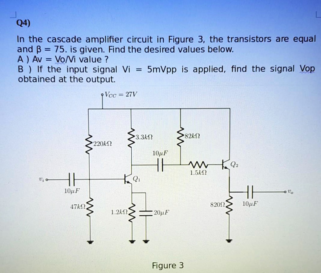 Q4) In the cascade amplifier circuit in Figure 3, the transistors are ...