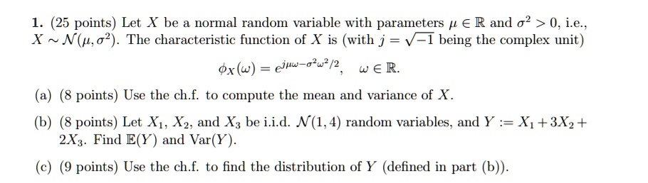 Solved 1 25 Points Let X Be A Normal Random Variable With Parameters A R And 02 0 Ie X N P 02 The Characteristic Function Of X Is With J V 1