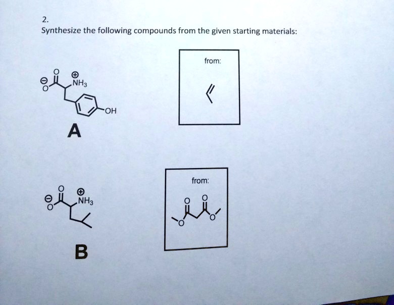 2. Synthesize the following compounds from the given starting materials: +3 A ⊕ NH3 B from: