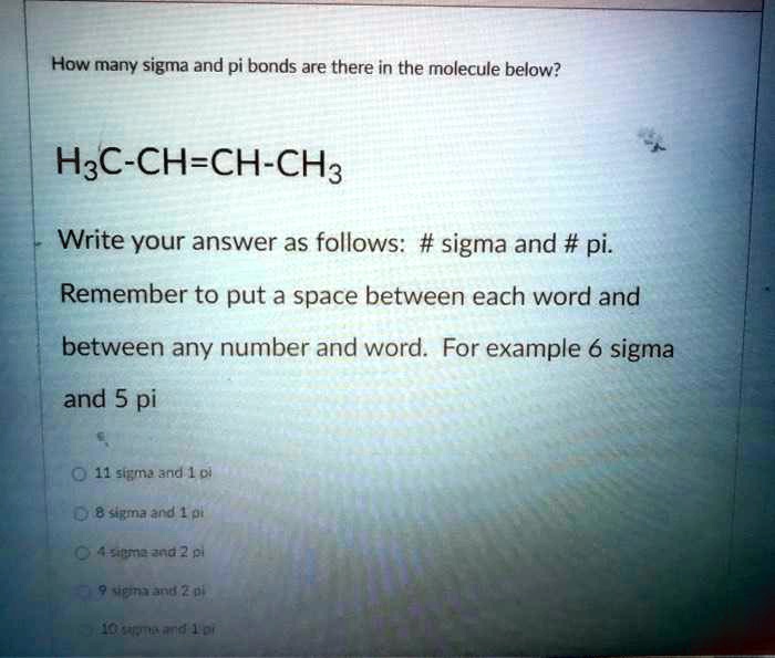 Solved How Many Sigma And Pi Bonds Are There In The Molecule Below H3c Ch Ch Ch3 Write Your