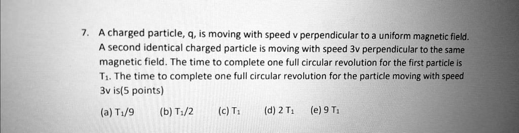 SOLVED: A charged particle, 9, is moving with speed v perpendicular to ...