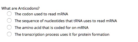 SOLVED: What are Anticodons? The codon used to read mRNA The sequence ...