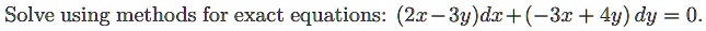 solve using methods for exact equations 2x 3ydr 3r 4y dy 06909