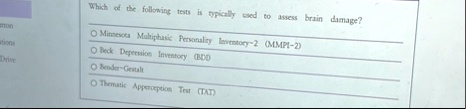 which of the following tests is typically used to assess brain damage minnesota multiphasic personality inventory 2 mmpi 2 beck depression inventory bdd bender gestalt thematic apperception  65147
