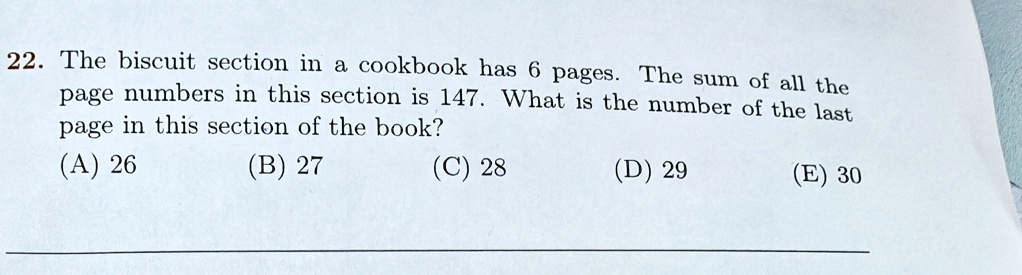 22. The biscuit section in a cookbook has 6 pages. The sum of all the page numbers in this section is 147. What is the number of the last page in this section of the book?
(A) 26
(B) 27
(C) 28
(D) 29
(E) 30