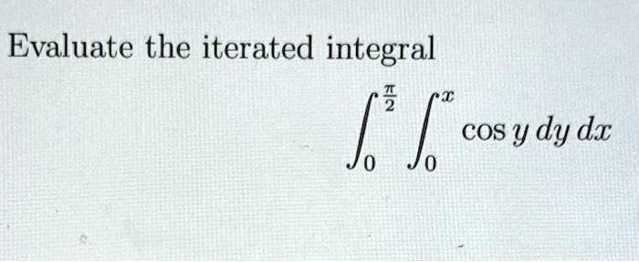 evaluate the iterated integral 2 j cos y dy dx 80149