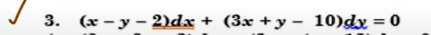 3. (x - y - 2)dx + (3x + y - 10)dy = 0