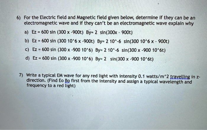 6 for the electric field and magnetic field given below determine if they can be an electromagnetic wave and if they cant be an electromagnetic wave explain why aez600 sin 300900tby2sin300x  46486