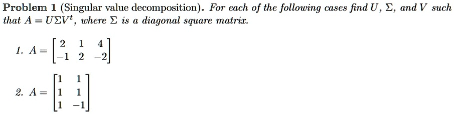 problem 1 singular value decomposition for each of the following cases ...