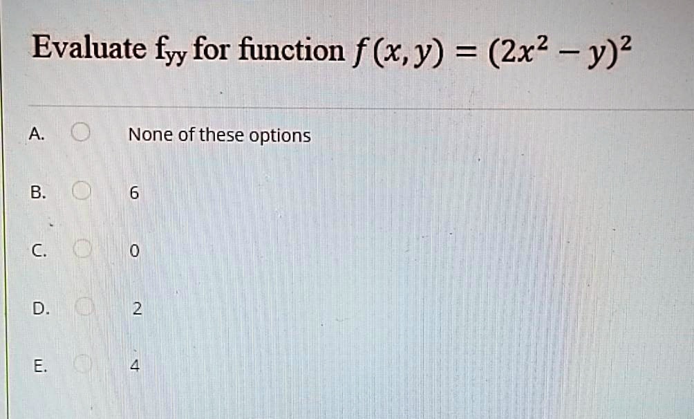 Solved Evaluate Fyy For Function F X Y 2x2 Y 2 A None Of These