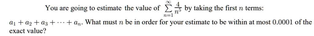 SOLVED:You are going to estimate the value of n5 by taking the first n ...