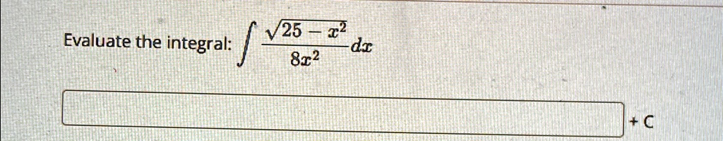 Evaluate the integral: ∫(√(25 - x^2))/(8x^2) dx