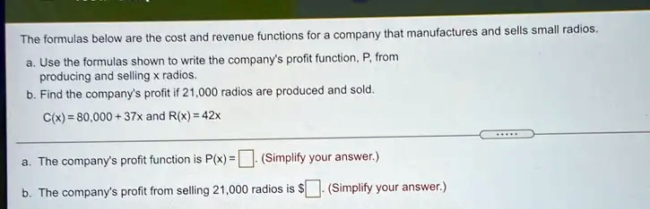 SOLVED: The formulas below are the cost and revenue functions for ...