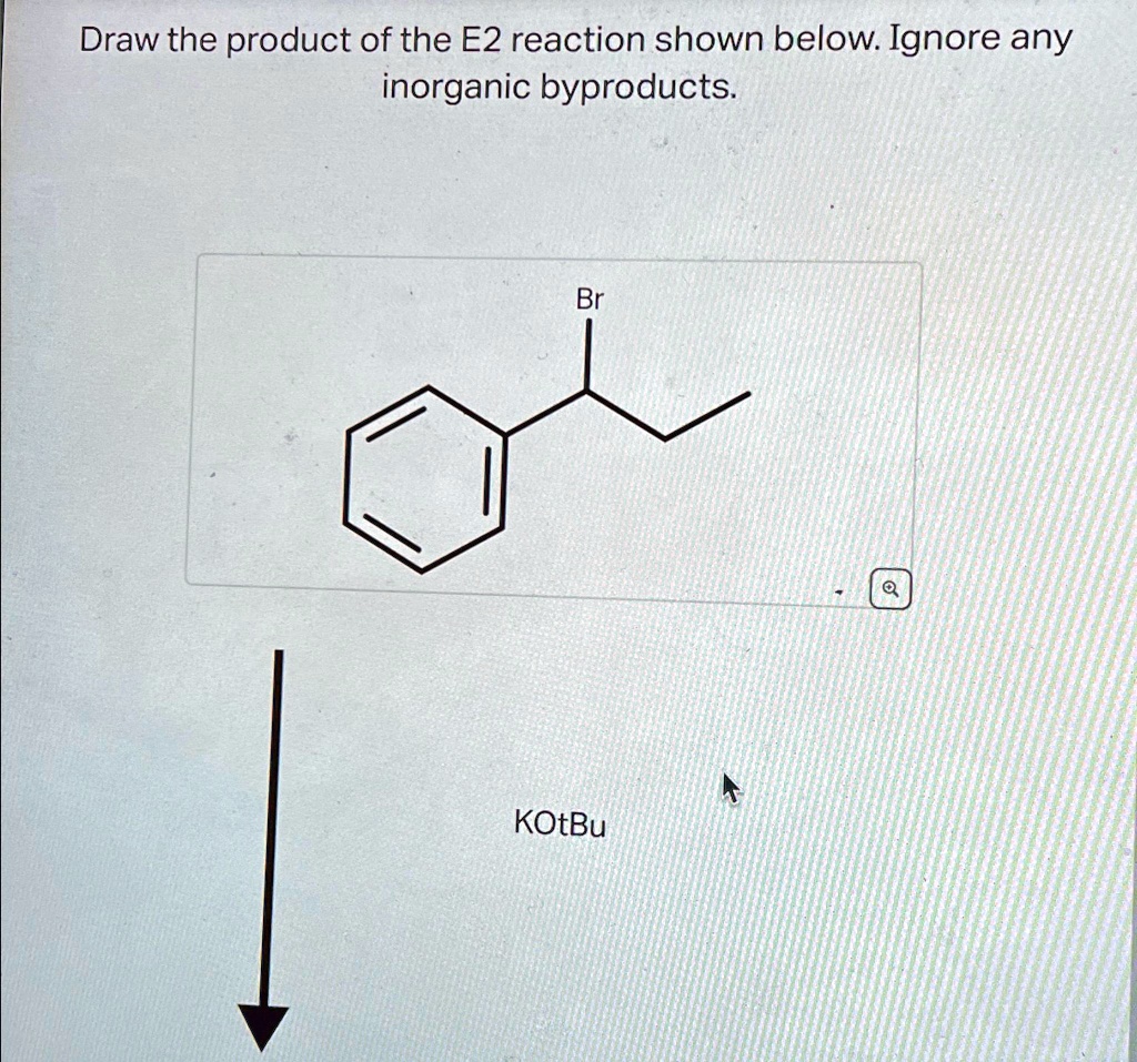 SOLVED: Draw the product of the E2 reaction shown below. Ignore any ...