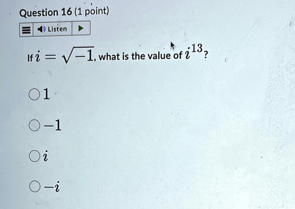 question 16 1 point if isqrt 1 what is the value of i13 1 1 i i question 16 1 point listen if iv 1what is the value of i13 01 0 1 oi o i 63598