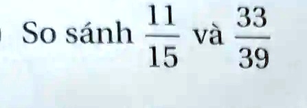 So sánh (11)/(15) và (33)/(39)
