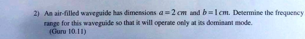 SOLVED: An air-filled waveguide has dimensions a = 2 cm and b = 1 cm ...