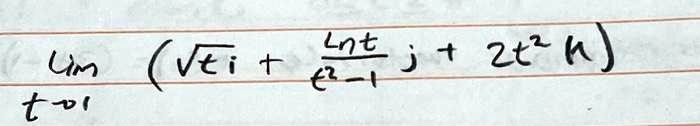 limt → 1( √(t)𝐢 + (4 ln t)/(e^2 - 1)𝐣 + 2t^2 𝐤)