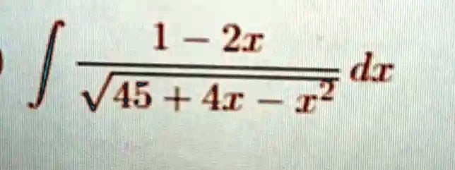 ∫(1 - 2x)/(√(45 + 4x - x^2)) dx