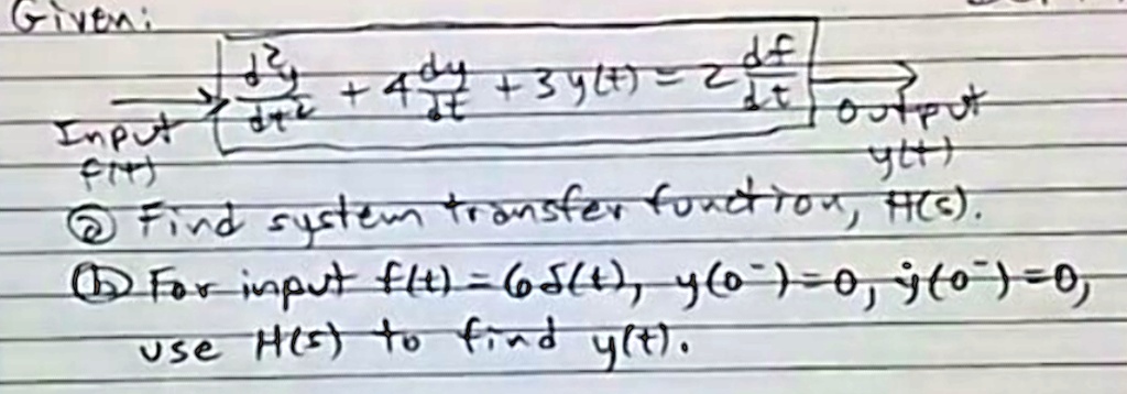 (d^2y)/(dt^2) + 4(dy)/(dt) + 3y(t) = 2(df)/(dt)