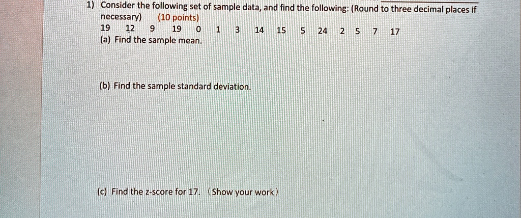 1 consider the following set of sample data and find the following round to three decimal places if necessary 10 points 19 12 9 19 0 1 3 14 15 5 24 2 5 7 17 a find the sample mean b find the 45858