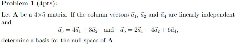 SOLVED: Problem 1 (Apts): Lel A he Ax5 matrix. If the col veclors a1 ...